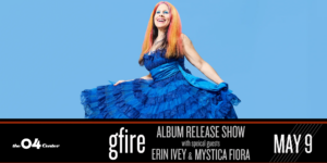 gfire // Album Release Show with special guests Erin Ivey & Mystica Fiora