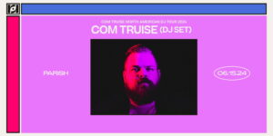 Resound Presents: Com Truise (DJ Set) at Parish