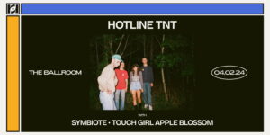 Resound Presents: Hotline TNT w/ Symbiote, Touch Girl Apple Blossom at The Ballroom