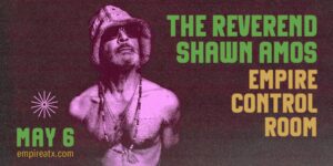 Empire Presents: The Reverend Shawn Amos at Empire Garage 5/6