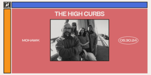Resound Presents: The High Curbs at Mohawk