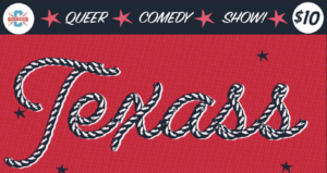 TEXASS: A Queer Comedy Show