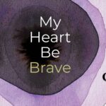 My Heart Be Brave