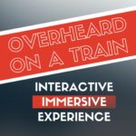 Overheard on a Train > an interactive immersive experience