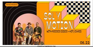 Empire Presents: Sol Y Motion w/ Rococo Disco & HOT///CAKES