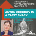 Homegrown: Play Reading of Anton Chekhov is a Tasty Snack