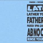 Parish x Father Sheed Presents: LATHER w/ Father Sheed, DJ Fuss, ABNOC