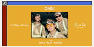 Resound Presents: Omni w/ Fake Fruit & dorio